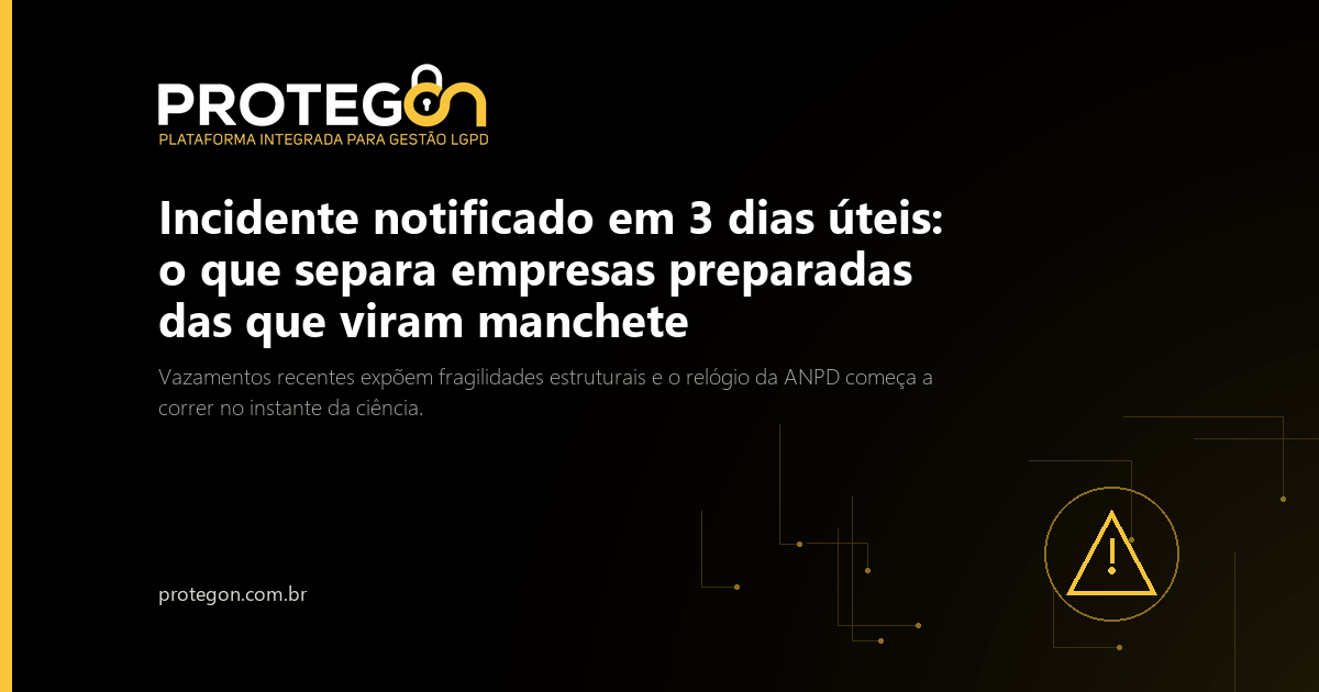 Incidente notificado em 3 dias úteis: o que separa empresas preparadas das que viram manchete