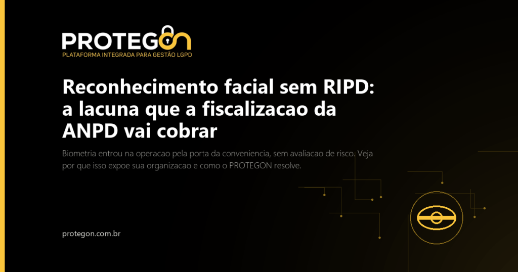 Reconhecimento facial sem RIPD: a lacuna que a fiscalizacao da ANPD vai cobrar