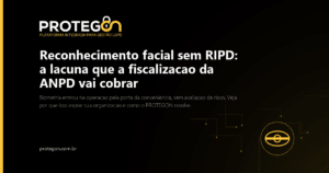 Reconhecimento facial sem RIPD: a lacuna que a fiscalizacao da ANPD vai cobrar