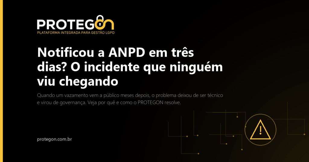 Notificou a ANPD em três dias? O incidente que ninguém viu chegando