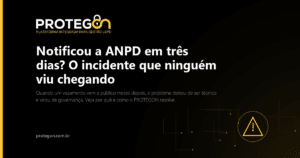 Notificou a ANPD em três dias? O incidente que ninguém viu chegando