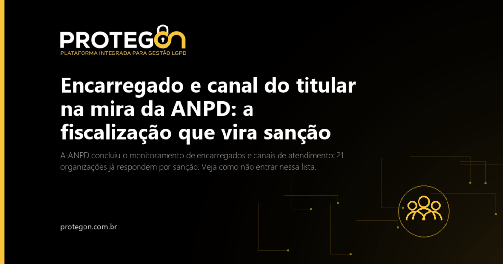 Encarregado e canal do titular na mira da ANPD: a fiscalização que vira sanção