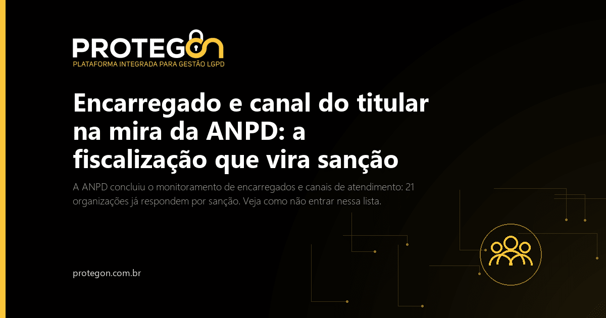 Encarregado e canal do titular na mira da ANPD: a fiscalização que vira sanção