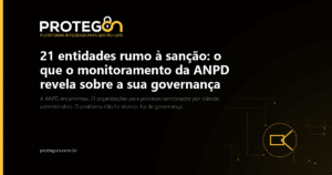 21 entidades rumo à sanção: o que o monitoramento da ANPD revela sobre a sua governança