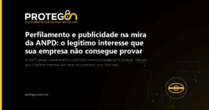 Perfilamento e publicidade na mira da ANPD: o legítimo interesse que sua empresa não consegue provar