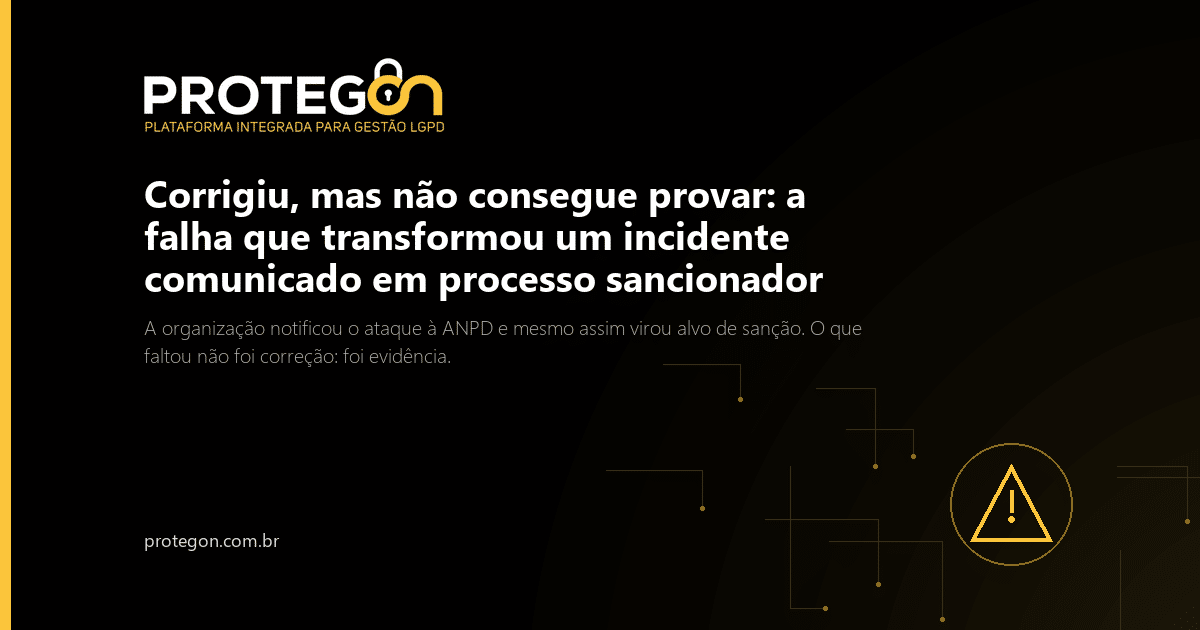 Corrigiu, mas não consegue provar: a falha que transformou um incidente comunicado em processo sancionador