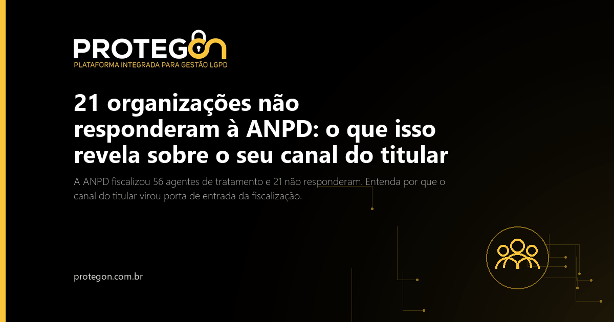 21 organizações não responderam à ANPD: o que isso revela sobre o seu canal do titular