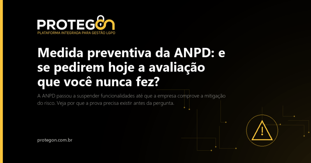 Medida preventiva da ANPD: e se pedirem hoje a avaliação que você nunca fez?