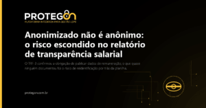 Anonimizado não é anônimo: o risco escondido no relatório de transparência salarial
