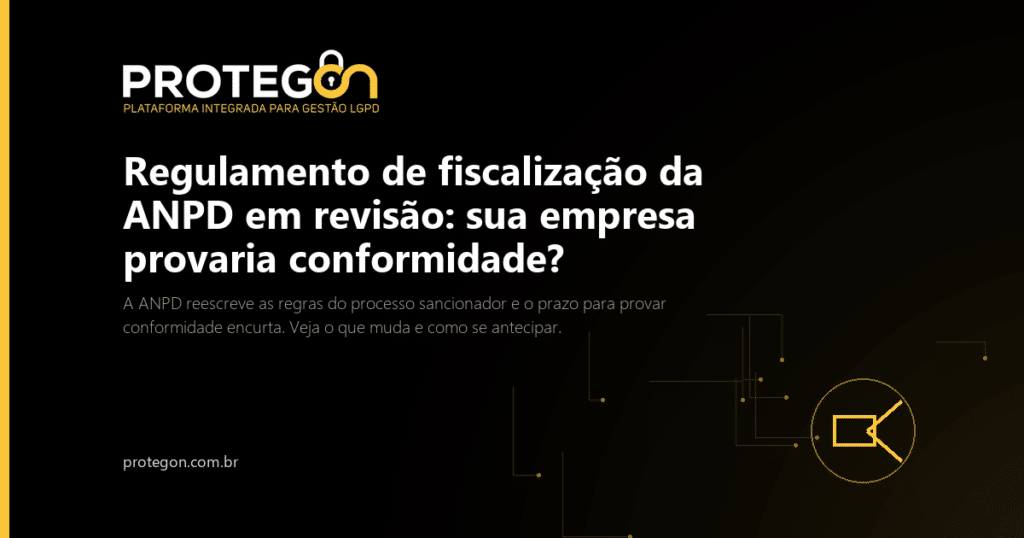 Regulamento de fiscalização da ANPD em revisão: sua empresa provaria conformidade?