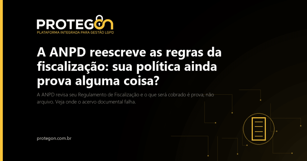 A ANPD reescreve as regras da fiscalização: sua política ainda prova alguma coisa?