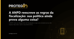 A ANPD reescreve as regras da fiscalização: sua política ainda prova alguma coisa?