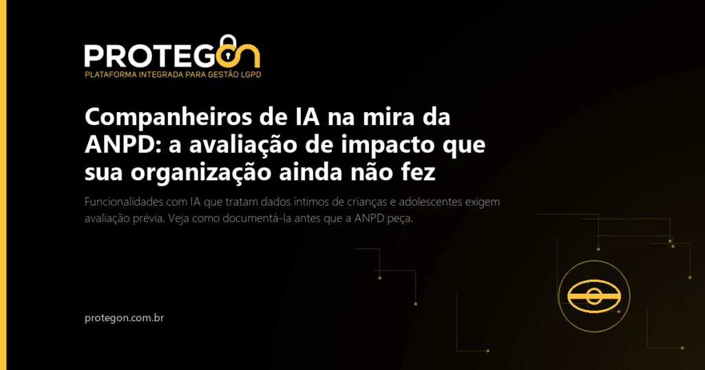 Companheiros de IA na mira da ANPD: a avaliação de impacto que sua organização ainda não fez
