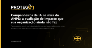 Companheiros de IA na mira da ANPD: a avaliação de impacto que sua organização ainda não fez