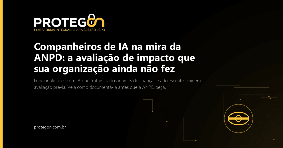 Companheiros de IA na mira da ANPD: a avaliação de impacto que sua organização ainda não fez