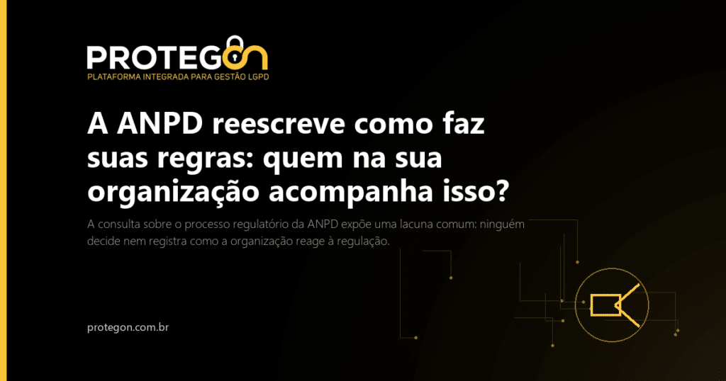 A ANPD reescreve como faz suas regras: quem na sua organização acompanha isso?