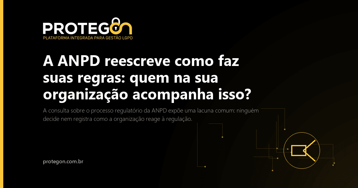 A ANPD reescreve como faz suas regras: quem na sua organização acompanha isso?