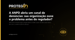 A ANPD abriu um canal de denúncias: sua organização ouve o problema antes do regulador?